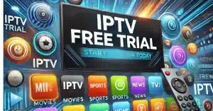 Enjoy IPTV Free Trial – Start Your IPTV Trial Today!
