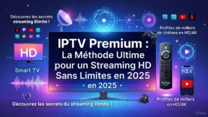 IPTV Premium : La Méthode Ultime pour un Streaming 4K Sans Limites en 2025